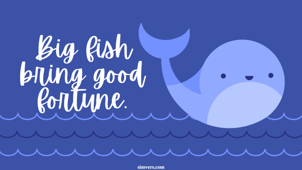 Big fish bring good fortune.