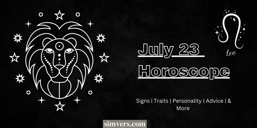 july-23-zodiac-birthday-personality-more-detailed-guide