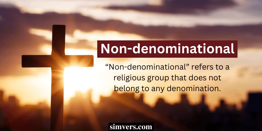 “Non-denominational” refers to a religious group that does not belong to any denomination.