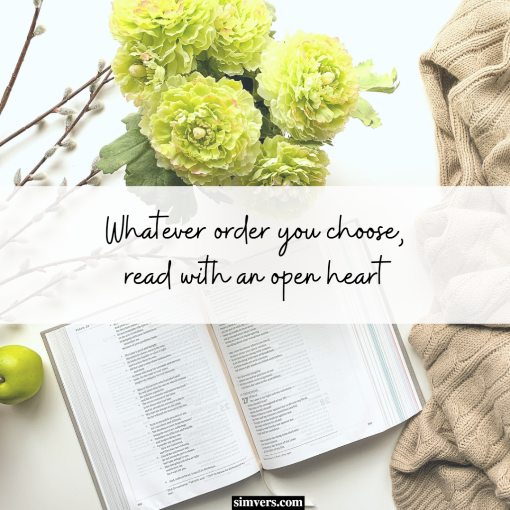 Whatever order you choose to read the Bible, read it with an open heart.