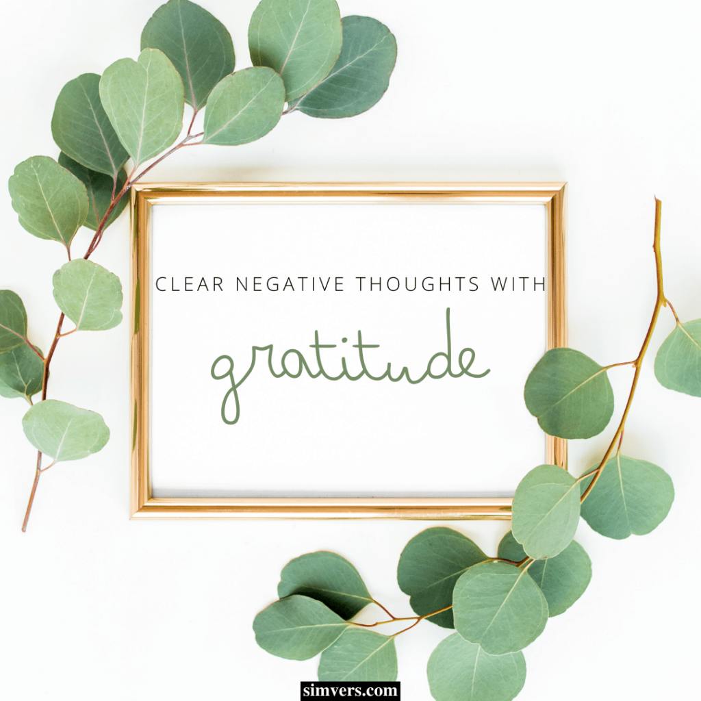 Clear your negative thoughts by listing things you're grateful for every day.