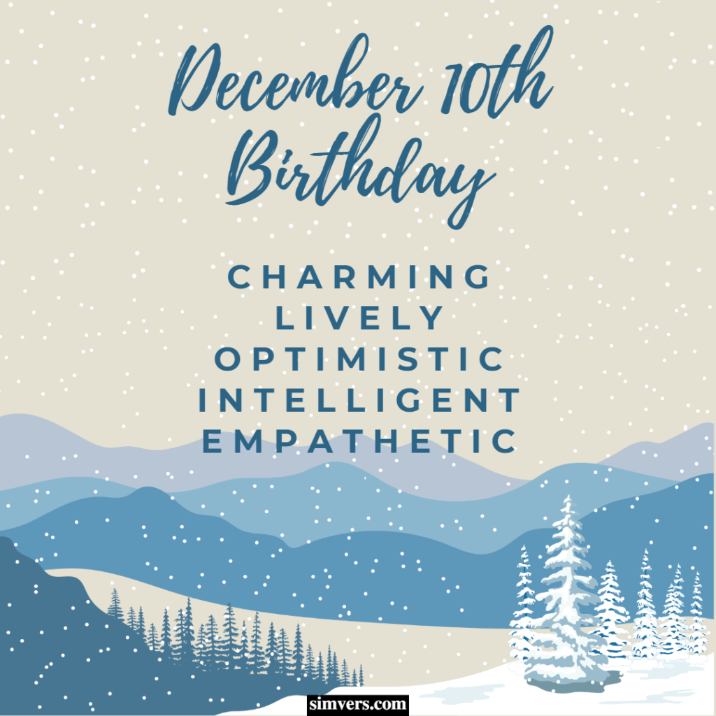 A December 10th birthday indicates that you're charming, lively, and intelligent.