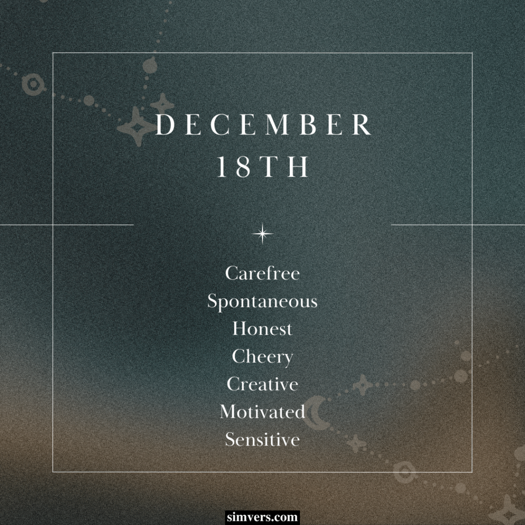 Your December 18 birthday means you are carefree, spontaneous, and creative. 