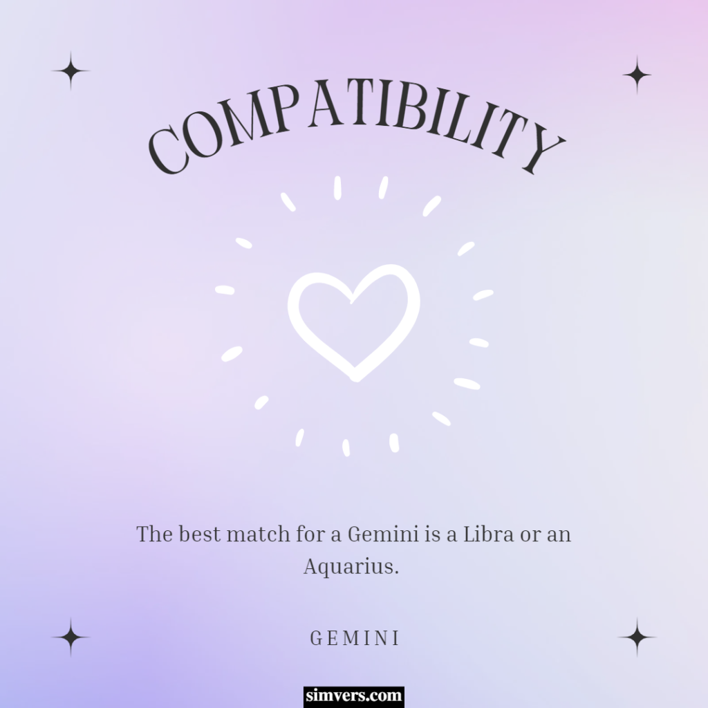 The best match for a Gemini is a Libra or an Aquarius. 