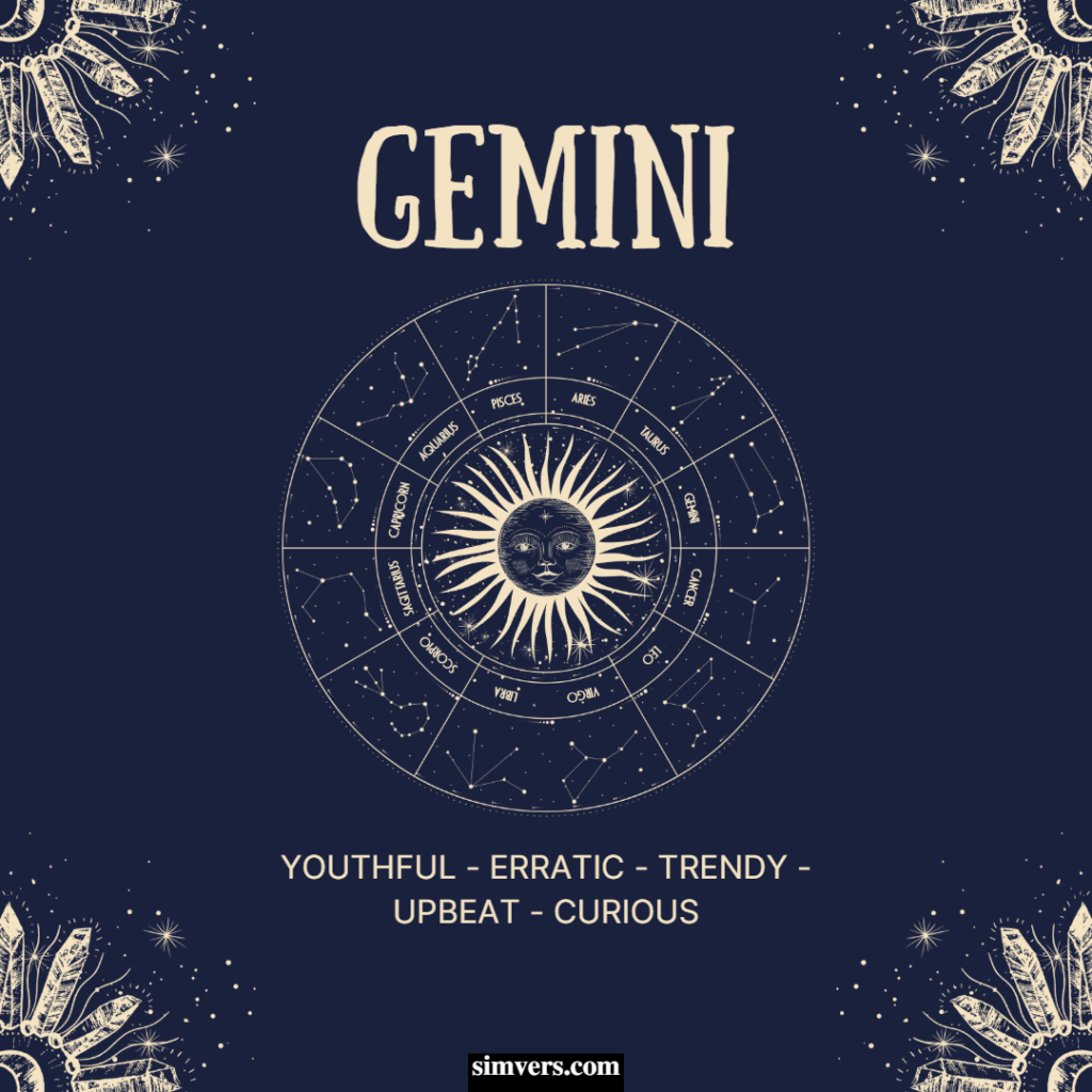Geminis are youthful, erratic, trendy, upbeat, and curious.