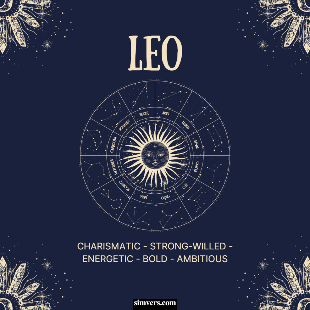 Leos are charismatic, strong-willed, energetic, bold, and ambitious.