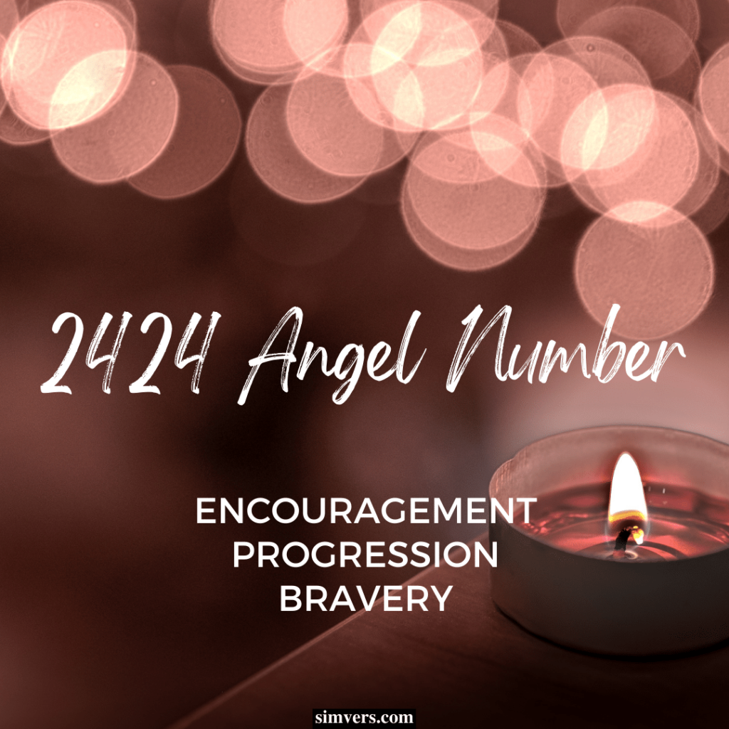 The 2424 angel number symbolizes encouragement, progression, and bravery.