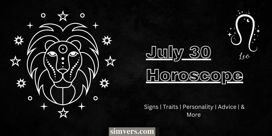 July 30 Zodiac: Birthday, Personality & More (Detailed Guide)