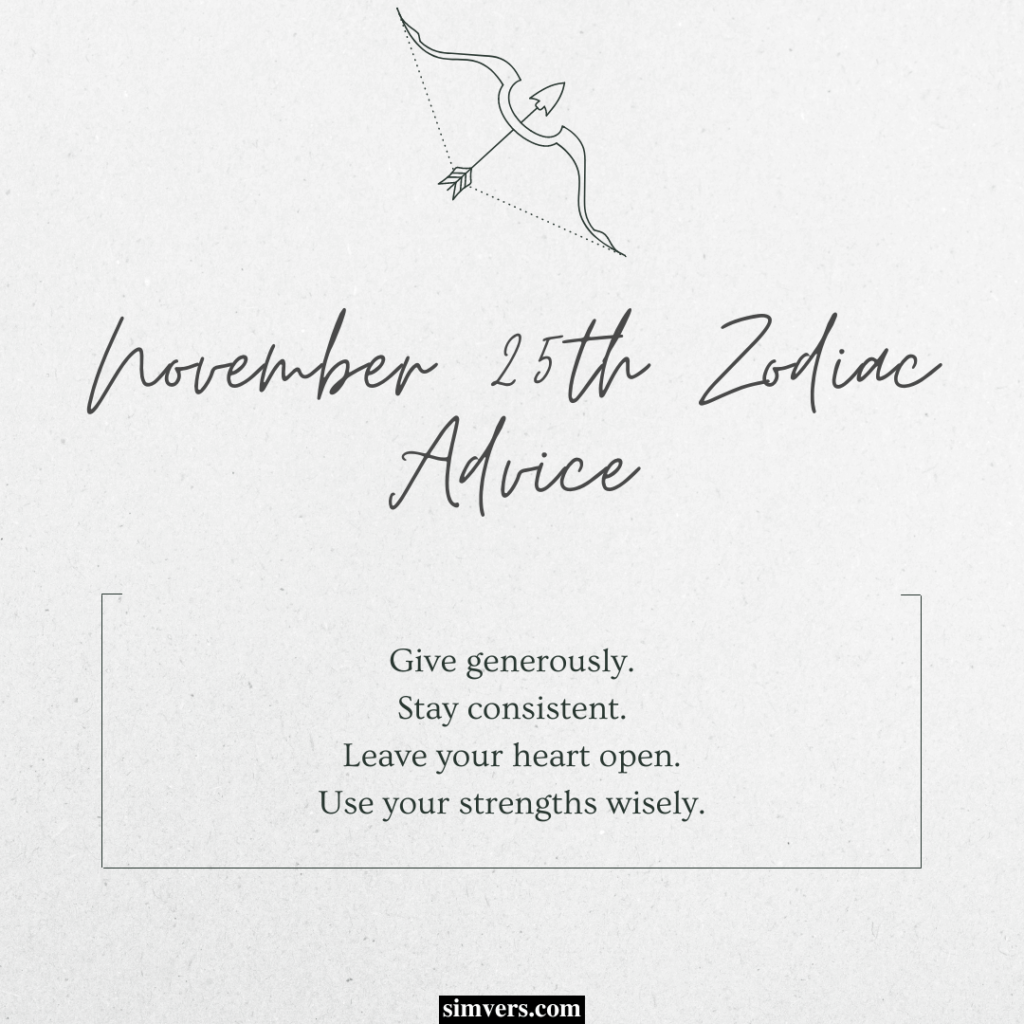 Your unique blend of personality traits as someone with a November 25 zodiac calls for equally unique advice.