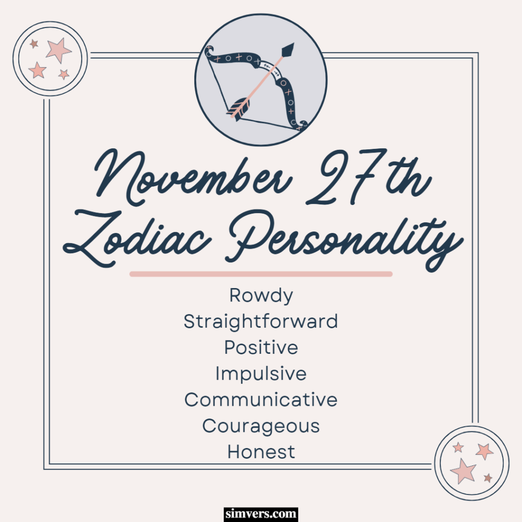 The November 27 zodiac predicts a rambunctious, optimistic personality.