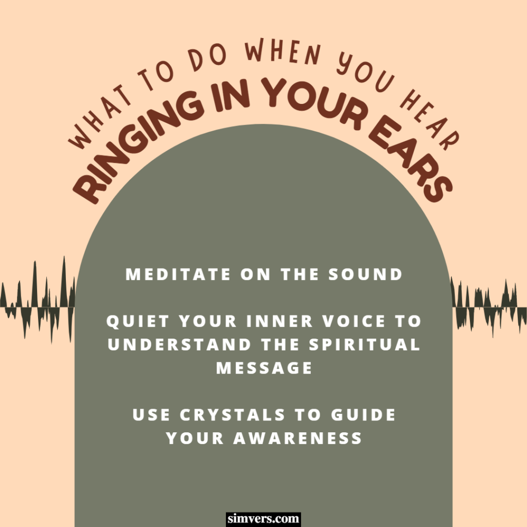 Meditate, quiet your inner voice, or use crystals when you hear ringing in your ear.