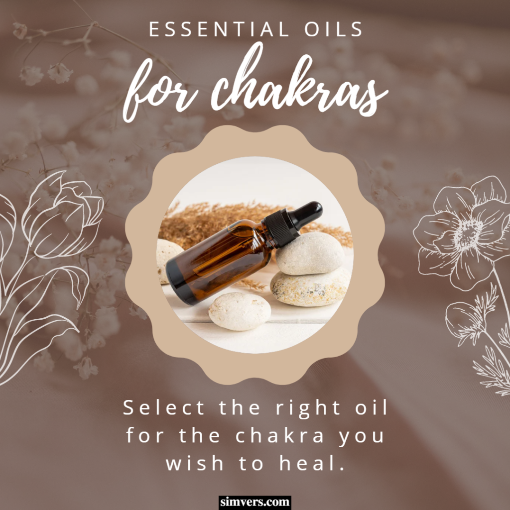 When using essential oils for chakras, select the right oil for the chakra you wish to heal.